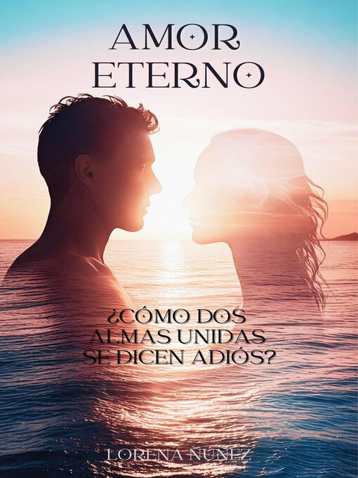 Title details for AMOR ETERNO ¿Como dos almas unidas se dicen adiós? by Lorena Nuñez - Available